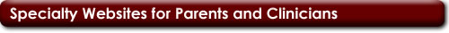 Specialty Websites for Parents and Clinicians